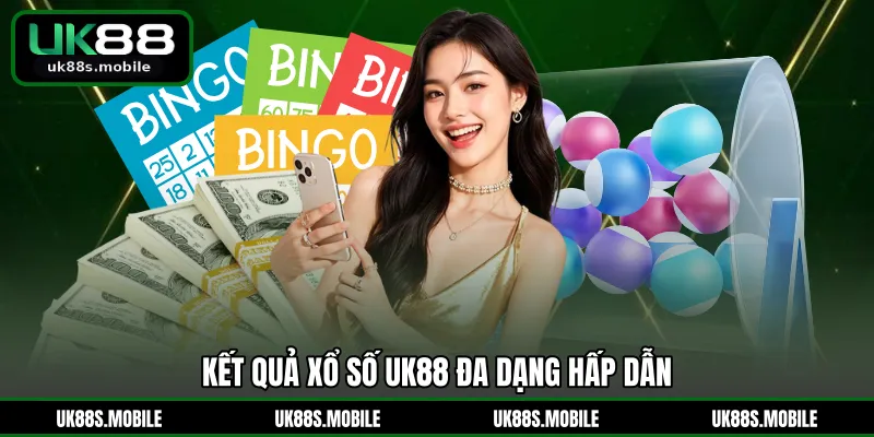 Kết quả xổ số UK88 đa dạng hấp dẫn