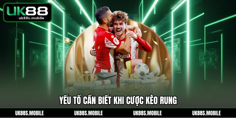 Yếu tố cần biết khi cược kèo rung 